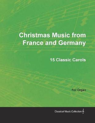 bokomslag Christmas Music from France and Germany - 15 Classic Carols for Organ