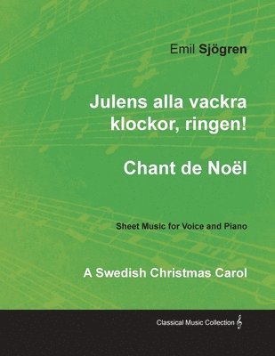Julens alla vackra klockor, ringen! - Chant de Nol - A Swedish Christmas Carol - Sheet Music for Voice and Piano 1