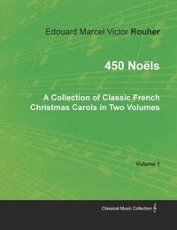 bokomslag 450 Nols - A Collection of Classic French Christmas Carols in Two Volumes - Volume 1