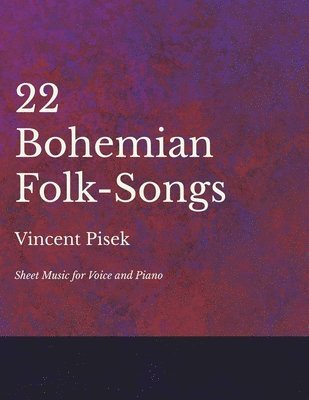 bokomslag 22 Bohemian Folk-Songs - Sheet Music for Voice and Piano