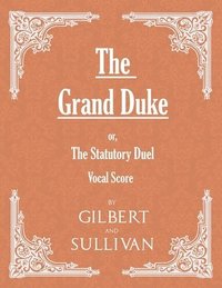 bokomslag Grand Duke; or, The Statutory Duel (Vocal Score)