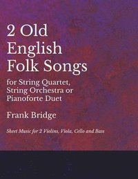 bokomslag 2 Old English Songs for String Quartet, String Orchestra or Pianoforte Duet - Sheet Music for 2 Violins, Viola, Cello and Bass