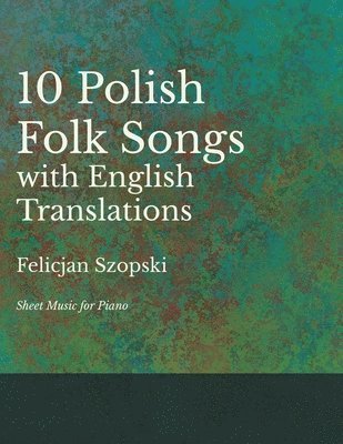 bokomslag Ten Polish Folk Songs with English Translations - Sheet Music for Piano