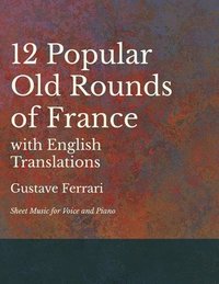 bokomslag 12 Popular Old Rounds of France with English Translations - Sheet Music for Voice and Piano