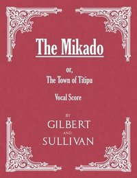 bokomslag The Mikado; or, The Town of Titipu (Vocal Score)