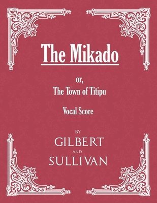 Mikado; Or, the Town of Titipu (Vocal Score)
