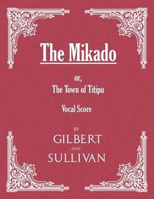 The Mikado; or, The Town of Titipu (Vocal Score) 1