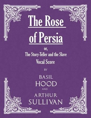 bokomslag The Rose of Persia; or, The Story-Teller and the Slave (Vocal Score)