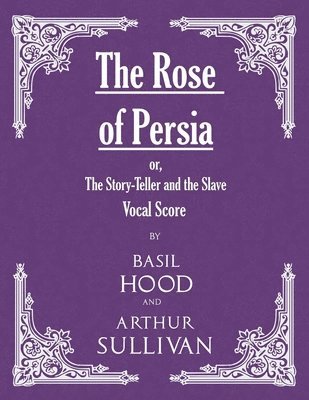 Rose of Persia; or, The Story-Teller and the Slave (Vocal Score)