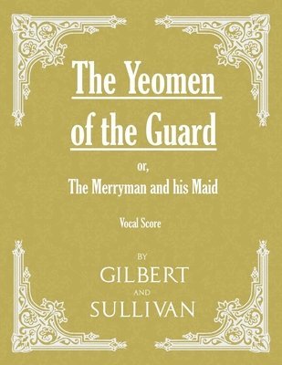 bokomslag Yeomen of the Guard; or The Merryman and his Maid (Vocal Score)