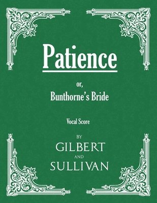 Patience; Or, Bunthorne's Bride (Vocal Score)
