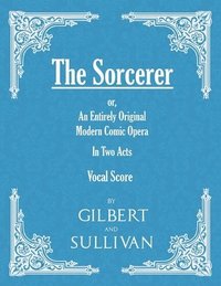bokomslag Sorcerer - an Entirely Original Modern Comic Opera - in Two Acts (