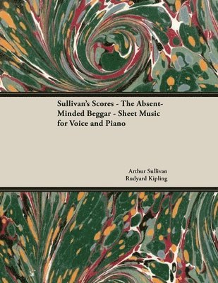 The Scores of Sullivan - The Absent-Minded Beggar - Sheet Music for Voice and Piano 1