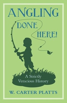 Angling Done Here! A Strictly Veracious History 1