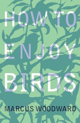 Marcus Woodward - How to Enjoy Birds, Häftad