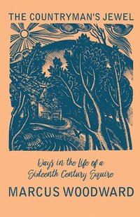 bokomslag Countryman's Jewel - Days in the Life of a Sixteenth Century Squire