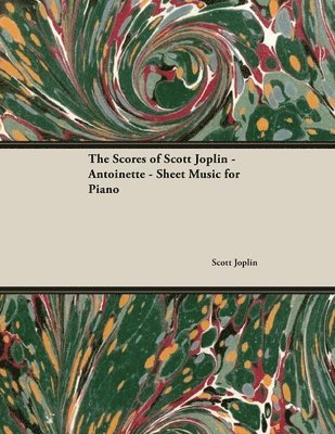 The Scores of Scott Joplin - Antoinette - Sheet Music for Piano 1