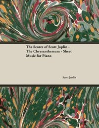 bokomslag The Scores of Scott Joplin - The Chrysanthemum - Sheet Music for Piano