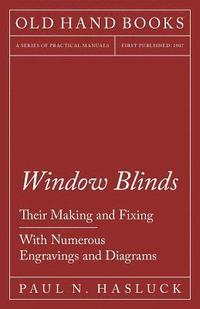 bokomslag Window Blinds - Their Making and Fixing - With Numerous Engravings and Diagrams