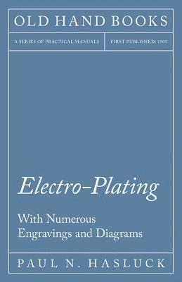 Electro-Plating - With Numerous Engravings and Diagrams 1