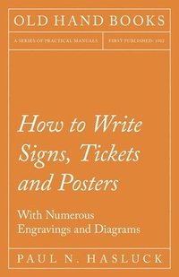 bokomslag How to Write Signs, Tickets and Posters;With Numerous Engravings and Diagrams