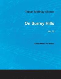 bokomslag Tobias Matthay Scores - On Surrey Hills, Op. 30 - Sheet Music for Piano