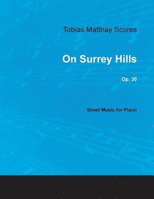 bokomslag Tobias Matthay Scores - On Surrey Hills, Op. 30 - Sheet Music for Piano