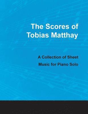 bokomslag The Scores of Tobias Matthay - A Collection of Sheet Music for Piano Solo