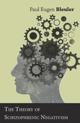 Paul Eugen Bleuler - Theory of Schizophrenic Negativism, Häftad