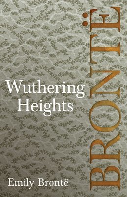 bokomslag Wuthering Heights; Including Introductory Essays by Virginia Woolf and Charlotte Brontë