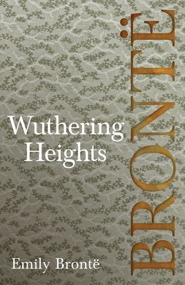 Wuthering Heights; Including Introductory Essays by Virginia Woolf and Charlotte Bront 1