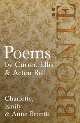 bokomslag Poems - by Currer, Ellis & Acton Bell; Including Introductory Essays by Virginia Woolf and Charlotte Brontë