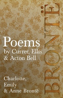 Poems - by Currer, Ellis & Acton Bell; Including Introductory Essays by Virginia Woolf and Charlotte Bront 1