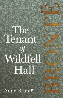 bokomslag Tenant of Wildfell Hall; Including Introductory Essays by Virginia Woolf, Charlotte Brontë and Clement K. Shorter