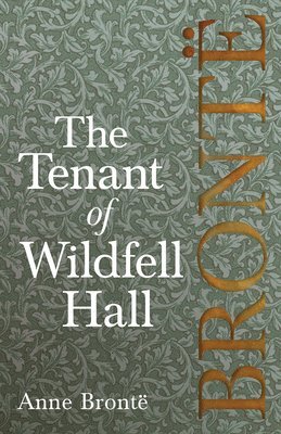 bokomslag The Tenant of Wildfell Hall; Including Introductory Essays by Virginia Woolf, Charlotte Bront and Clement K. Shorter