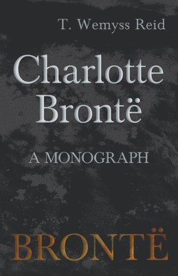 Charlotte Bront - A Monograph 1