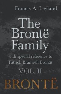 bokomslag The Bront Family - With Special Reference to Patrick Branwell Bront Vol. II