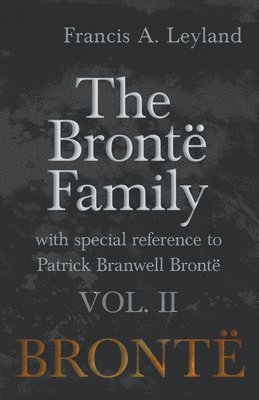 The Bront Family - With Special Reference to Patrick Branwell Bront Vol. II 1