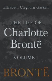 bokomslag Life of Charlotte Brontë - Volume 1