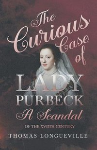 bokomslag The Curious Case of Lady Purbeck - A Scandal of the XVIIth Century