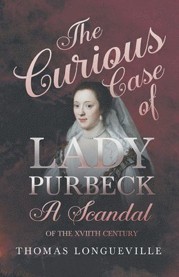 bokomslag Curious Case of Lady Purbeck - A Scandal of the XVIIth Century