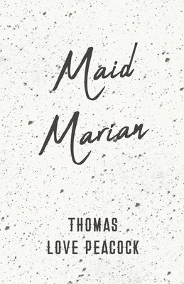 Thomas Love Peacock - Maid Marian, Häftad