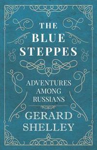 bokomslag The Blue Steppes - Adventures Among Russians