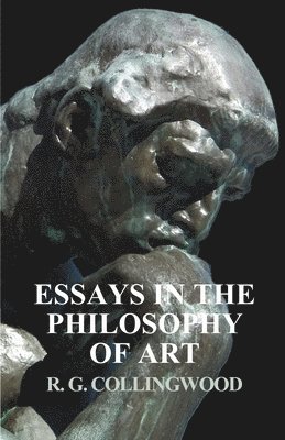 R G Collingwood - Essays in the Philosophy of Art, Häftad