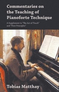 bokomslag Commentaries on the Teaching of Pianoforte Technique - A Supplement to "The Act of Touch" and "First Principles"