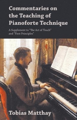 bokomslag Commentaries on the Teaching of Pianoforte Technique - A Supplement to "The Act of Touch" and "First Principles"