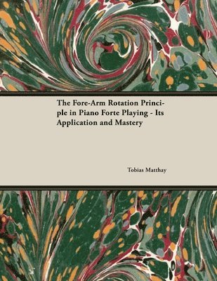 The Fore-Arm Rotation Principle in Piano Forte Playing - Its Application and Mastery 1