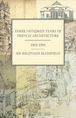 bokomslag Three Hundred Years of French Architecture 1494-1794