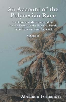 Abraham Fornander - Account of the Polynesian Race - Its Origin and Migrations and the Ancient History of the Hawaiian People to the Times of Kamehameha I - Volume II, Häftad