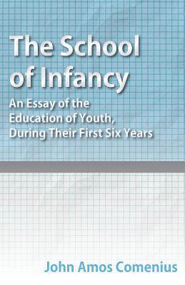 John Amos Comenius - School of Infancy - An Essay of the Education of Youth, During Their First Six Years, Häftad